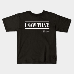 I saw that- Karma Kids T-Shirt